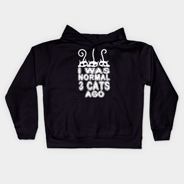 I Was Normal 3 Cats ago Kids Hoodie by Dojaja